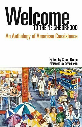 Green, Sarah Welcome to the Neighborhood: An Anthology of American Coexistence