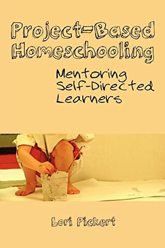 Pickert, Lori McWilliam Project-Based Homeschooling: Mentoring Self-Directed Learners