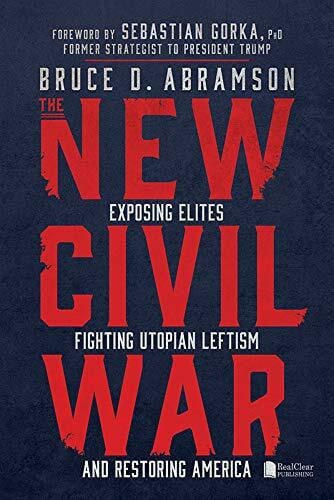 Abramson, Bruce D. The New Civil War: Exposing Elites, Fighting Progressivism and Restoring America