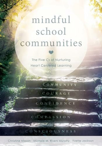 Jackson, Yvette Mindful School Communities: The Five CS of Nurturing Heart Centered Learning(tm) (a Heart-Centered Approach to Meeting Students' Social-Emotional