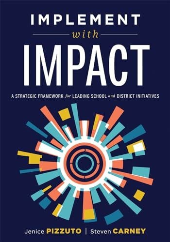 Carney, Steven Implement with Impact: A Strategic Framework for Leading School and District Initiatives (Beat the Cost and Frustration of Implementation Gaps with a Clear Path to Systems Change Success)