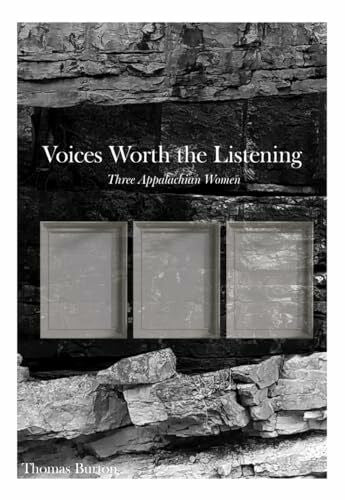 Burton, Thomas G. Voices Worth the Listening: Three Women of Appalachia