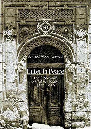 Abdel-gawad, Ahmed Enter in Peace: The Doorways of Cairo Homes, 1872-1950