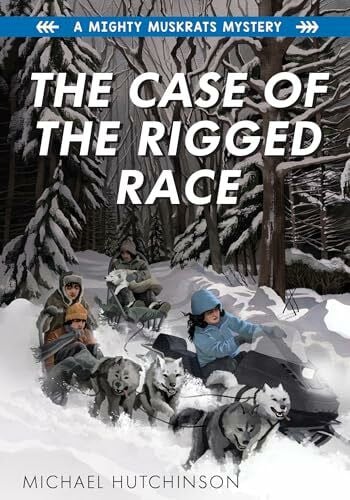 Hutchinson, Michael The Case of the Rigged Race (The Mighty Muskrats Mystery Series, 4)