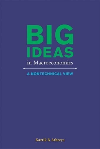 Athreya, Kartik B. Big Ideas in Macroeconomics: A Nontechnical View