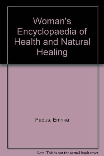 Padus, Emrika The Woman's Encyclopedia of Health and Natural Healing