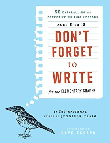826 National, Jennifer Don't Forget to Write for the Elementary Grades: 50 Enthralling and Effective Writing Lessons (Ages 5 to 12)