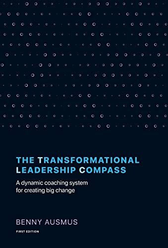 Ausmus, Benny The Transformational Leadership Compass: A Dynamic Coaching System for Creating Big Change