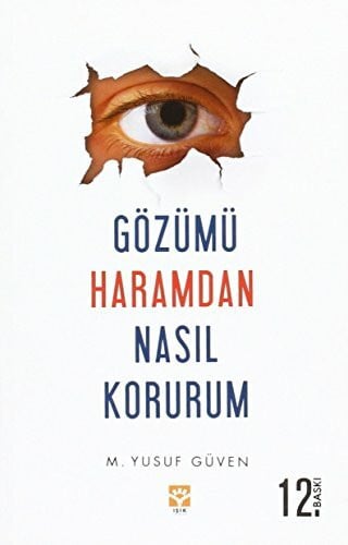 M. Yusuf Güven Gozumu Haramdan Nasil Korurum?