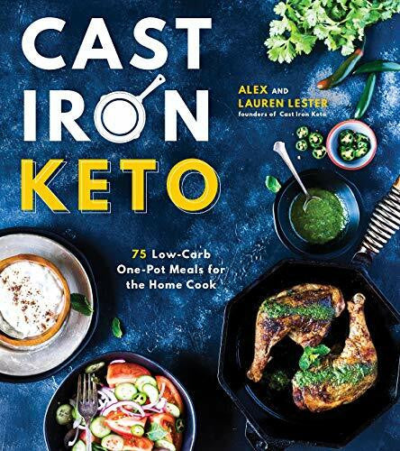 Lester, Lauren Cast Iron Keto: 75 Low-Carb One-Pot Meals for the Home Cook