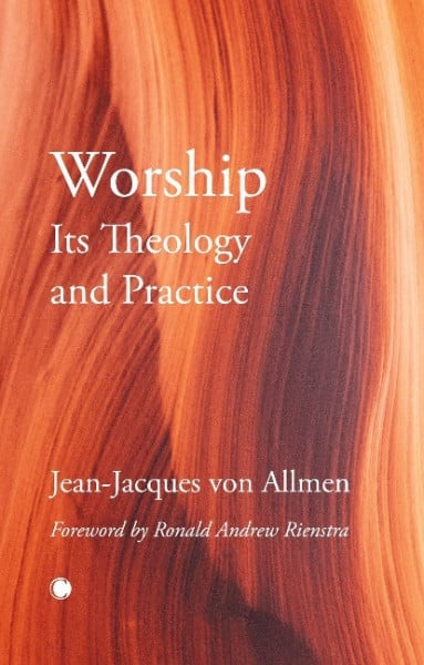 Allmen, Jean-Jacques Von Worship, Its Theology and Practice