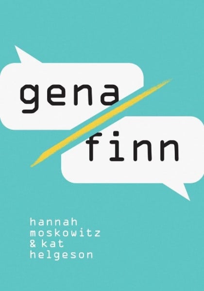 Moskowitz, Hannah;Helgeson, Kat; Gena/Finn