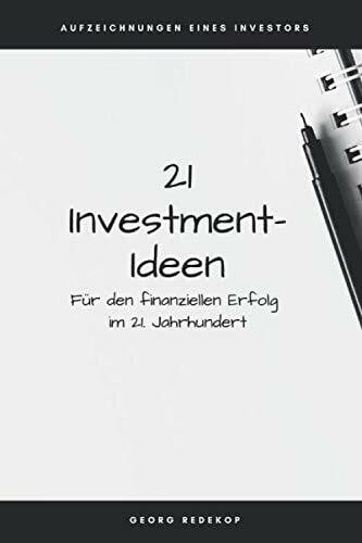 Redekop, Georg 21 Investment-Ideen: Für den finanziellen Erfolg im 21. Jahrhundert