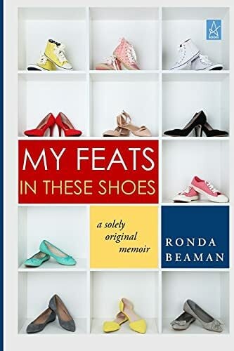 Beaman, Ronda MY FEATS IN THESE SHOES: A Solely Original Memoir