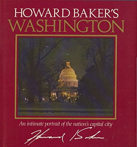 Baker, Howard H. Howard Baker's Washington: An Intimate Portrait of the Nation's Capital City