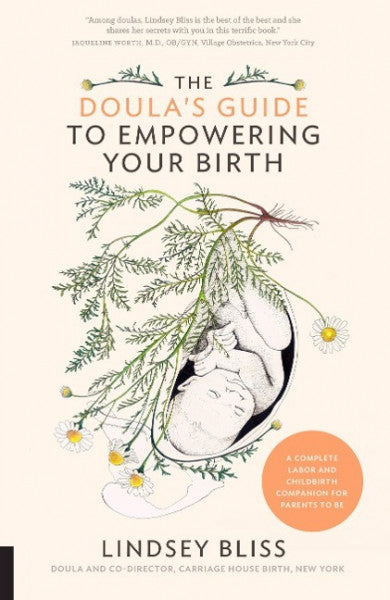 Bliss, Lindsey The Doula's Guide to Empowering Your Birth