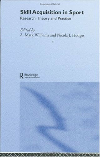 Hodges, Nicola J. Skill Acquisition in Sport: Research, Theory and Practice