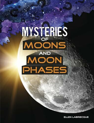 Labrecque, Ellen Mysteries of Moons and Moon Phases (Solving Space's Mysteries)