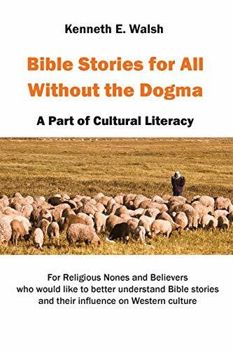 Walsh, Kenneth E. Bible Stories For All Without the Dogma: A Part of Cultural Literacy