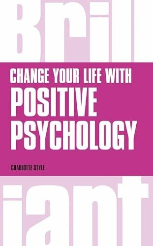 Style, Charlotte Change Your Life with Positive Psychology (Brilliant Business)