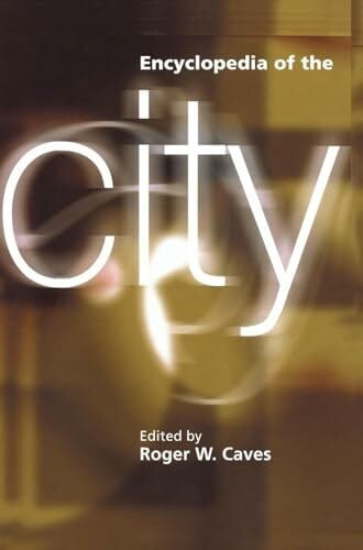 Caves, Roger W. Encyclopedia of the City