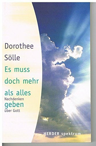 Sölle, Dorothee Es muss doch mehr als alles geben: Nachdenken über Gott
