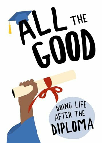 Dexterity Books Editorial All the Good: Doing Life After the Diploma