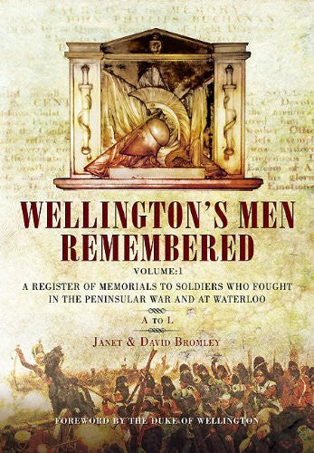 Bromley, David Wellington's Men Remembered: V 1: A Register of Memorials to Soldiers Who Fought in the Peninsular War and at Waterloo