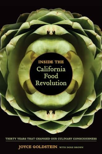 Brown, Dore Inside the California Food Revolution: Thirty Years That Changed Our Culinary Consciousness (California Studies in Food and Culture, 44, Band 44)