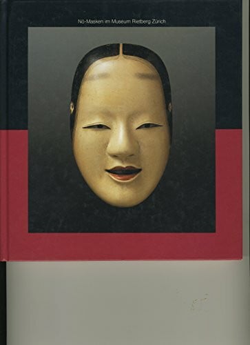 Scholz-Cionca, Stanca Nô-Masken im Museum Rietberg Zürich: Die Schenkung Balthasar und Nanni Reinhart
