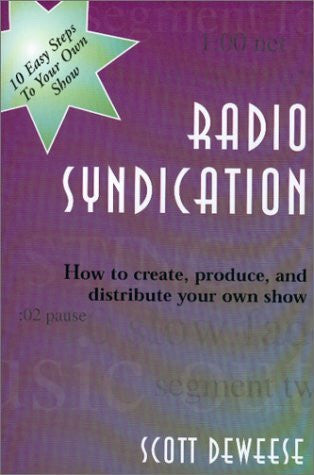 Deweese, Scott B. Radio Syndication: How to Create, Produce, and Distribute Your Own Show