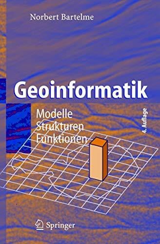 Bartelme, Norbert Geoinformatik: Modelle, Strukturen, Funktionen