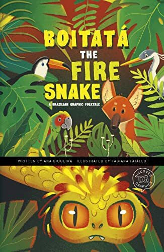 Faiallo, Fabiana Boitatá The Fire Snake: A Brazilian Graphic Folktale (Discover Graphics: Global Folktales)