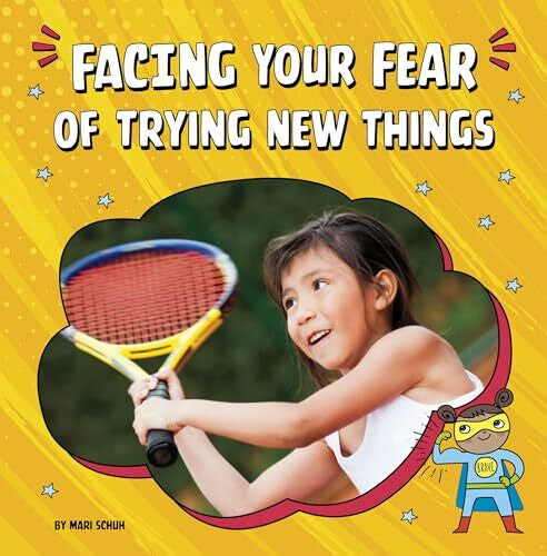 Schuh, Mari Facing Your Fear of Trying New Things (Facing Your Fears)