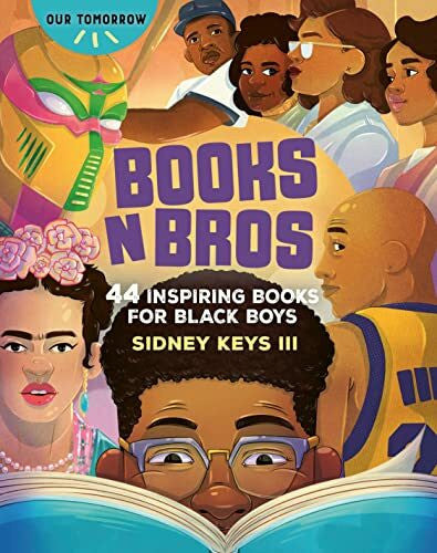 Keys, Sidney, III Books N Bros: 44 Inspiring Books for Black Boys (Our Tomorrow)