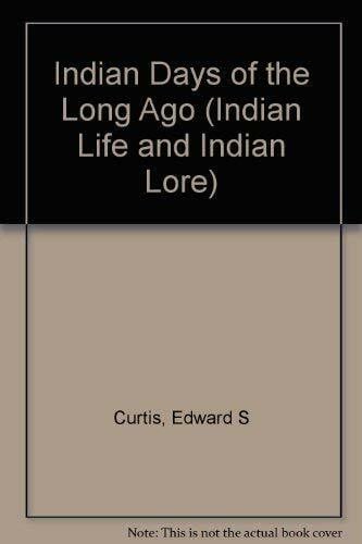 Curtis, Edward S. Indian Days of the Long Ago