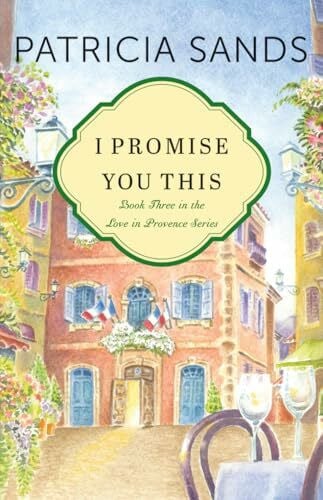 Sands, Patricia I Promise You This (Love in Provence, Band 3)