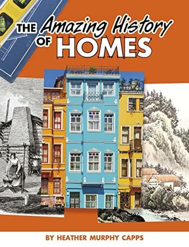 Capps, Heather Murphy The Amazing History of Homes (Amazing Histories)