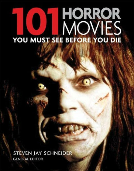 Schneider, Steven Jay 101 Horror Movies: You Must See Before You Die