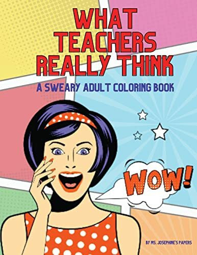 Papers, Ms. Josephine's What Teachers Really Think; A Sweary Adult Coloring Book