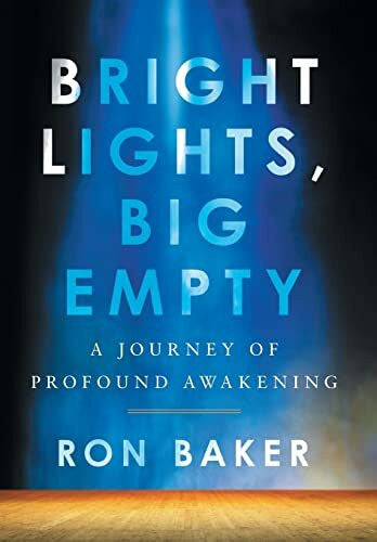 Baker, Ron Bright Lights, Big Empty: A Journey of Profound Awakening