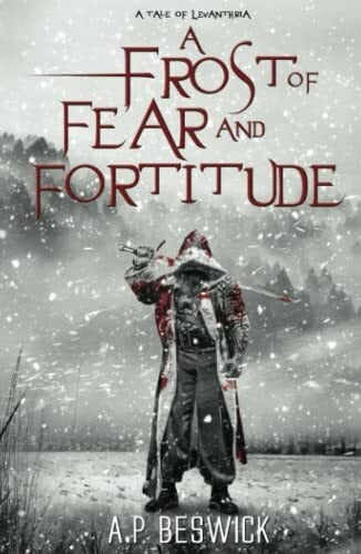 Beswick, A.P A Frost Of Fear And Fortitude (The Levanthria Series)