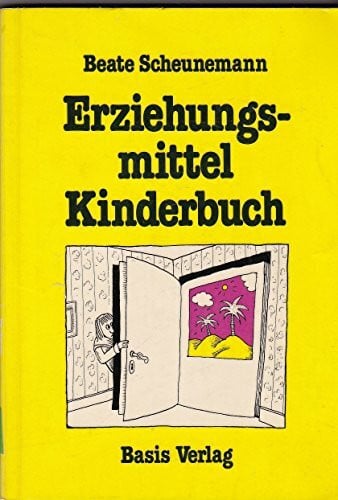 Beate Scheunemann Erziehungsmittel Kinderbuch - Zur Geschichte der Ideologievermittlung in der Kinder- und Jugendlieteratur