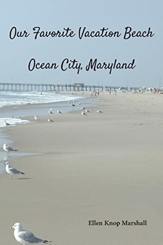 Marshall, Ellen Knop Our Favorite Vacation Beach: Ocean City, Maryland