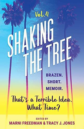 Jones, Tracy J Shaking the Tree - brazen. short. memoir. (Vol. 4): That's a Terrible Idea. What Time?