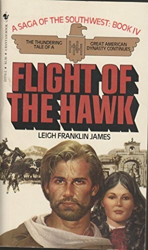 leigh-franklin-james Flight of the Hawk: Saga of the Southwest, Book IV
