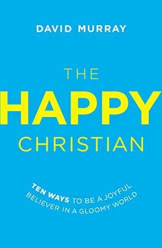 Murray, David The Happy Christian: Ten Ways to Be a Joyful Believer in ...