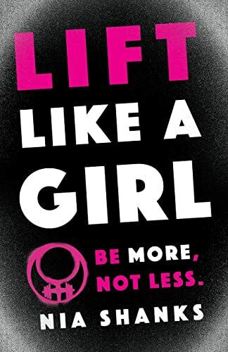 Shanks, Nia Lift Like a Girl: Be More, Not Less.