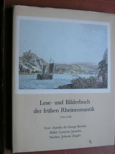 Bertola de' Giorgi Aurelio Lorenz Janscha und Johann Ziegler Lese- und Bilderbuch der frühen Rheinromantik. 1796/1798