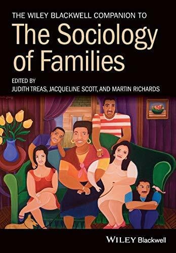 Richards, Martin The Wiley Blackwell Companion to the Sociology of Families (Wiley Blackwell Companions to Sociology)